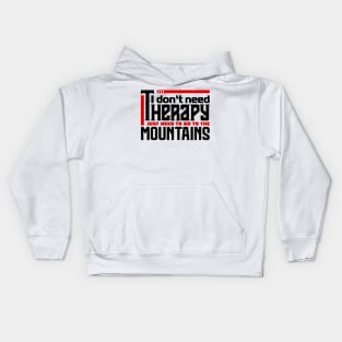 I don't need therapy, I just need to go to the mountains Kids Hoodie